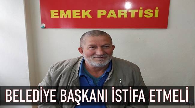 Poyraz: Gürgentepe Belediye Başkanı İstifa Etmeli