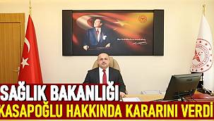 Sağlık Bakanlığı İl Müdürü Mustafa Kasapoğlu hakkında kararını verdi