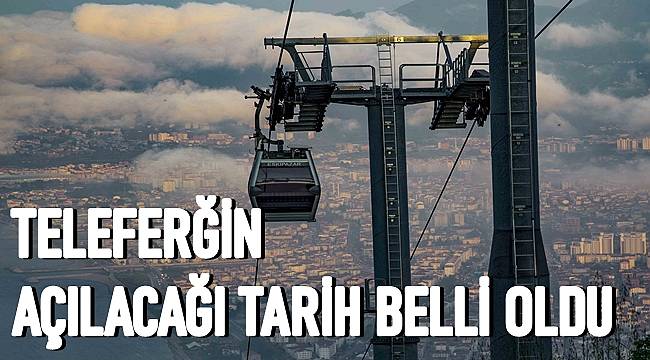 Teleferiğin açılacağı tarih belli oldu