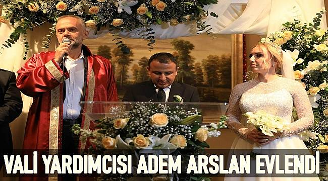 Vali Yardımcısı Adem Arslan ile Rukiye Aydın evlendi