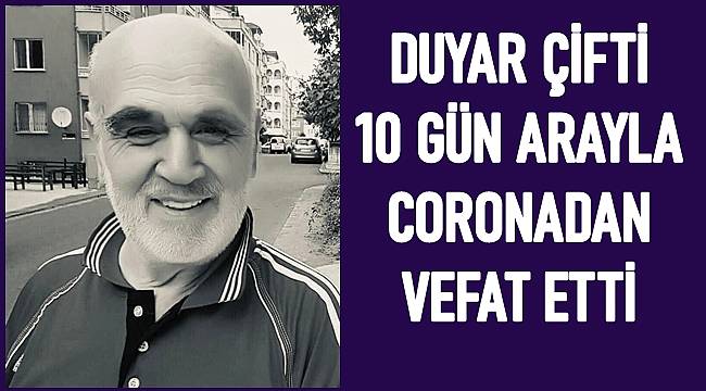 Fahri Duyar ve eşi Aysel Duyar 10 gün arayla vefat etti