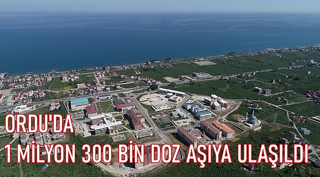 Ordu aşılamada 1 milyon 300 bin doza ulaştı