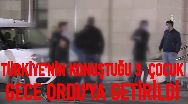 Türkiye'nin konuştuğu 3 çocuk İstanbul'dan Ordu'ya getirildi