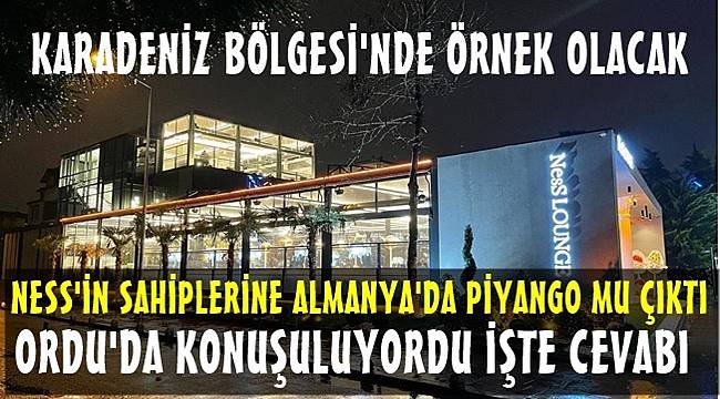 Ordu'da  NesS Lounge Cafe &amp; Restoran açıldı