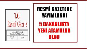 5 Bakanlıkta yeni atamalar gerçekleşti
