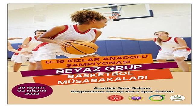 Basketbol  Grup U16 Kız Anadolu Şampiyonası Ordu'da yapılacak