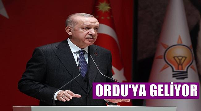 Cumhurbaşkanı Erdoğan Ordu'ya geliyor