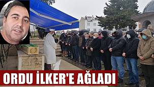 Kalp krizi sonucu vefat eden İlker Çelebi Ordu'da toprağa verildi