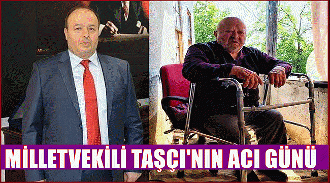 Ordu Milletvekili Ergün Taşçı'nın acı günü