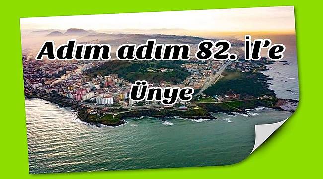 Ordu Ünye İl olmaya aday gösterildi