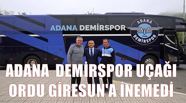 Adana Demirspor kafilesini taşıyan özel uçak Ordu Giresun Havalimanı'na inemedi