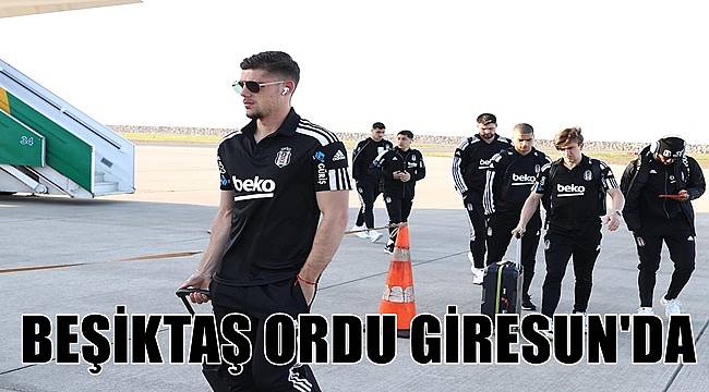 Beşiktaş Ordu Giresun Havalimanı'nda karşılandı