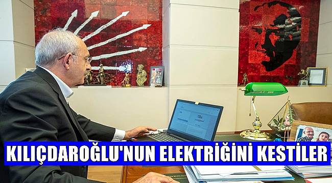 Faturayı ödemeyen Kılıçdaroğlu&#039;nun  evinin elektrikleri kesildi