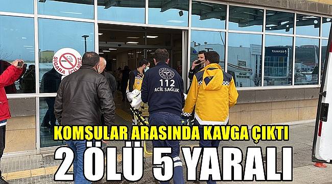 Komşular arasında kavga çıktı: 2 ölü ,5 yaralı