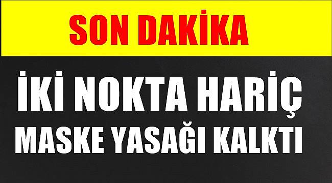 Maske yasağı kalktı