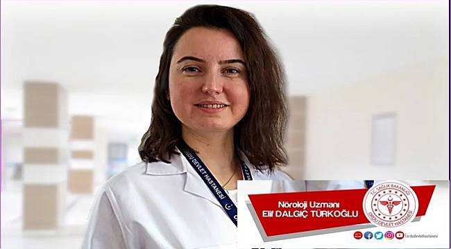 Nöroloji Uzmanı Dr. Elif Dalgıç Türkoğlu Ordu Devlet Hastanesi'nde
