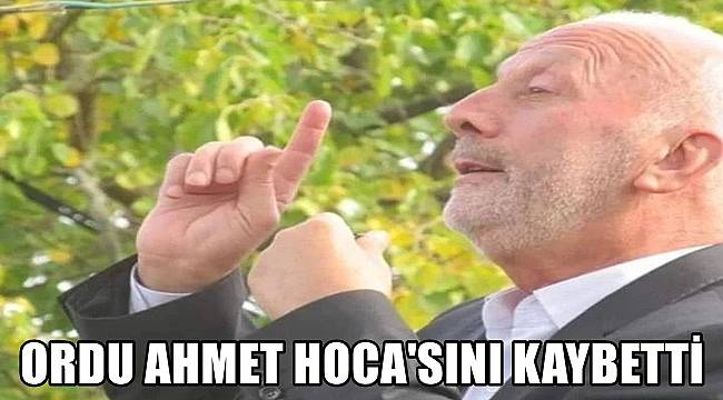 Ordu Ahmet Hoca'sını kaybetti