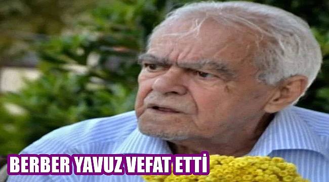 Ordu'da Berber Yavuz vefat etti