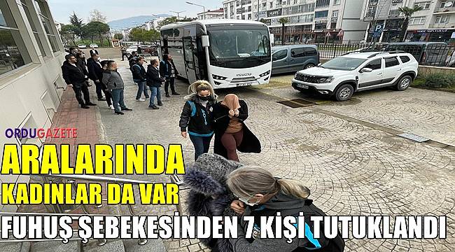 Ordu&#039;da fuhuş şebekesinin 7 elemanı tutuklandı