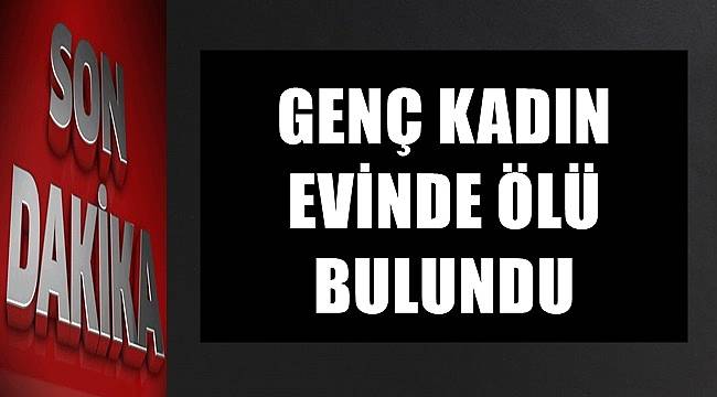Ordu'da genç kadın evinde ölü bulundu