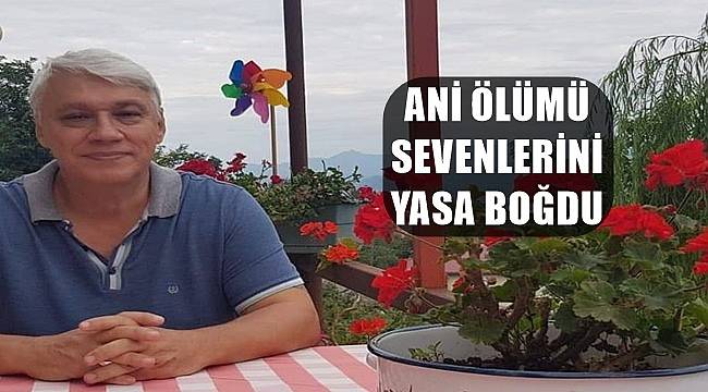 Ordu'da iş insanı Ertuğrul Ertekin ani ölümü sevenlerini yasa boğdu