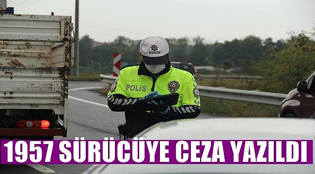 Ordu'da polis 1957 sürücüye ceza yazdı