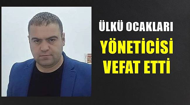 Ordu'da Ülkü Ocakları Yöneticisi Bahar vefat etti