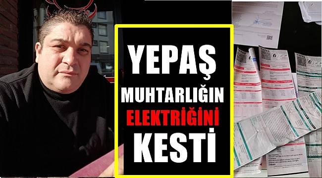 Ordu'da YEPAŞ Muhtarlığın elektriğini kesti