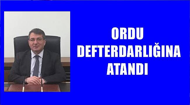 Ordu Defterdarlığına Kırıkkale Defterdarı İbrahim Bayraktar atandı