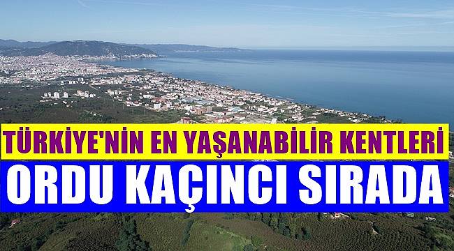 Ordu Türkiye'nin  yaşanabilir kenti sıralamasında kaçıncı sırada yer aldı?