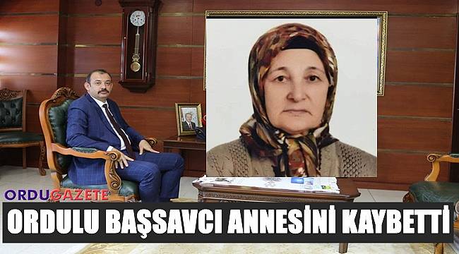 Ordulu Başsavcı Serdar Durmuş'un annesi vefat etti