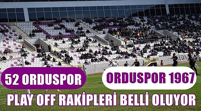 52 Orduspor ve Orduspor 1967'nin Play Off'taki rakipleri belli oluyor