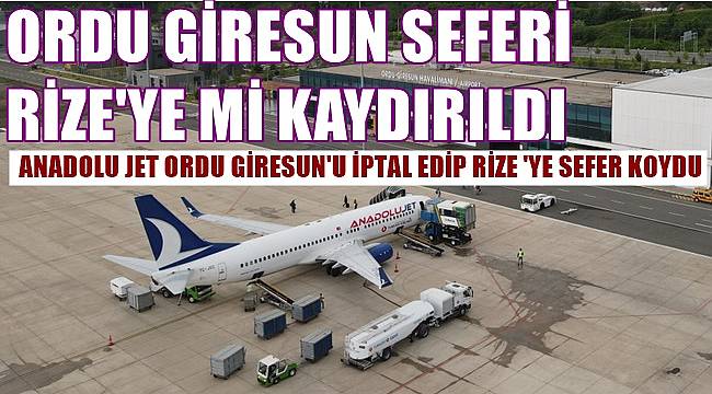 Anadolu Jet Ordu Giresun seferini Rize Havalimanı'na kaydırdı