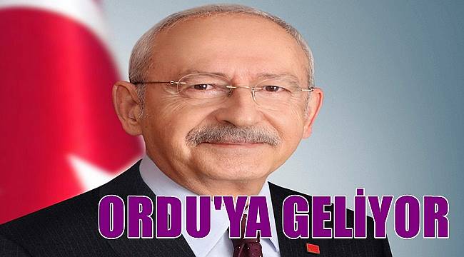 CHP Genel Başkanı Kılıçdaroğlu Ordu'ya geliyor