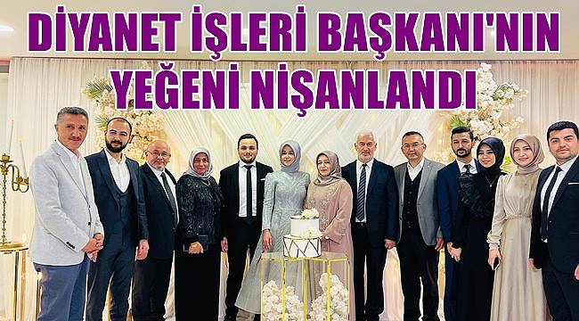 Diyanet İşleri Başkanı Erbaş'ın yeğeni nişanlandı