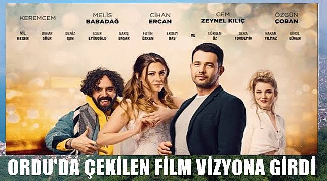 Ordu&#039;da çekilen &#039;Aşk Çağırırsan Gelir&#039; filmi vizyona girdi
