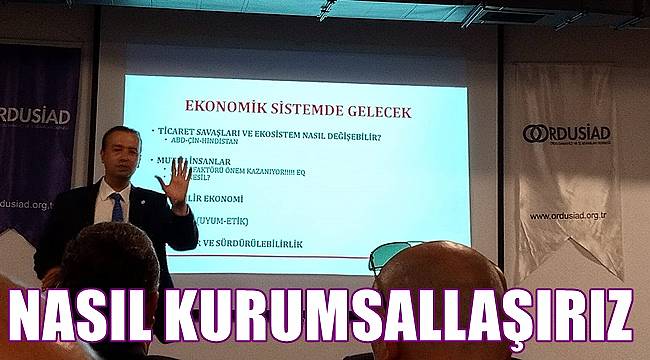 Ordu&#039;da iş insanlarına kurumsallaşma anlatıldı