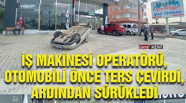 Ordu'da iş makinası operatöründen akıl almaz davranış