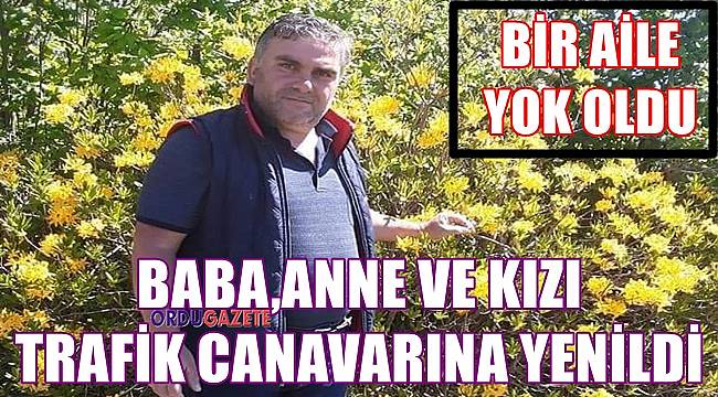 Ordu'da trafik canavarı bir aileyi yok etti