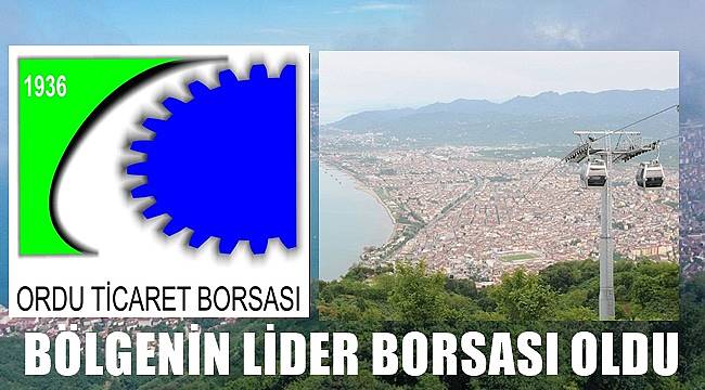 Ordu Ticaret Borsası Bölgenin Lider Borsası Oldu
