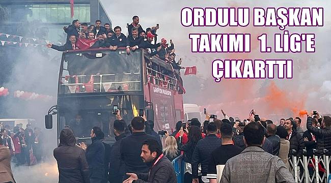 Ordulu Başkan Şahinyılmaz'ın Takımı 1.Lig'e yükseldi