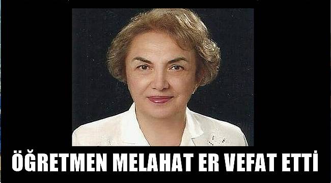 Ordulu öğretmen Melahat Er vefat etti