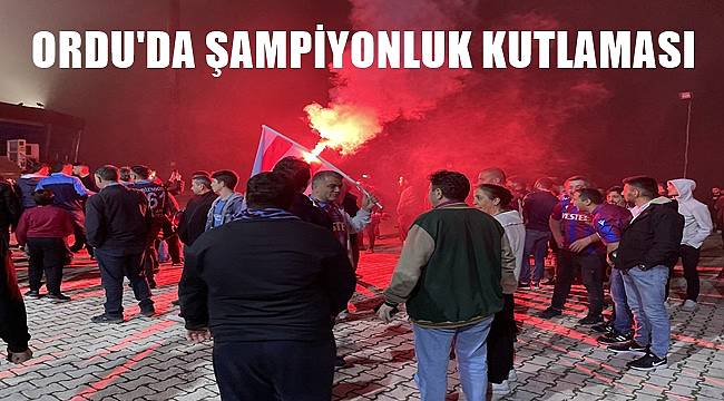 Trabzonspor'un şampiyonluğu Ordu'da da kutlandı