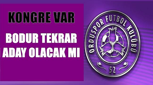52 Orduspor kongreye gidiyor Şükrü Bodur aday olacak mı?