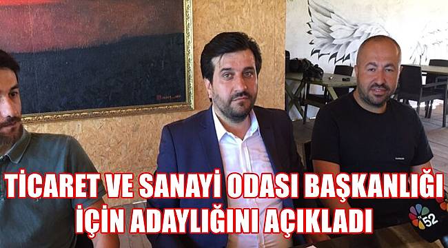 Arslan Ticaret ve Sanayi Odası Başkanlığı için adaylığını açıkladı