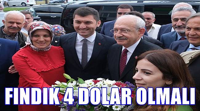 CHP Genel Başkanı Kılıçdaroğlu: Fındık fiyatı 4 dolar olmalı