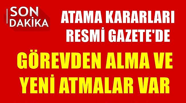 Görevden alma ve yeni atama kararları Resmi Gazete'de