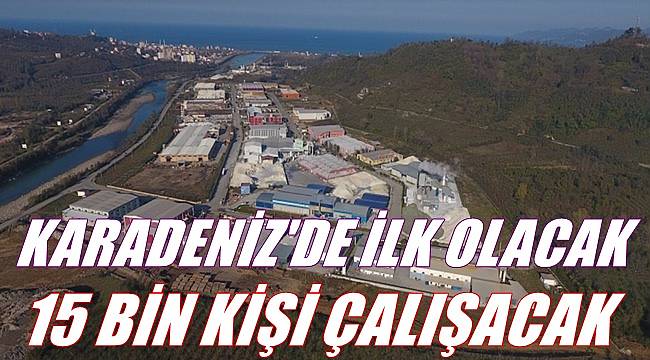Karadeniz'in en büyük OSB'si Ordu'da olacak 15 bin kişi çalışacak
