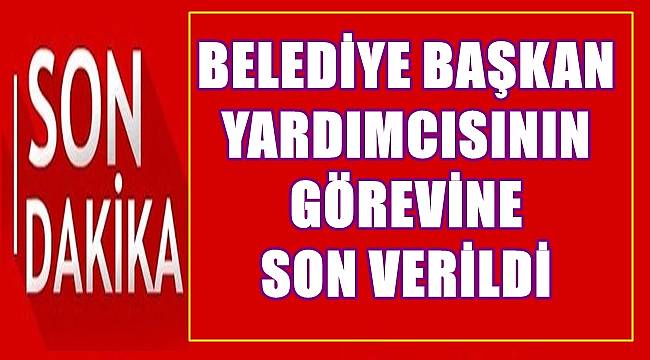 Ordu'da belediye başkan yardımcısının görevine son verildi