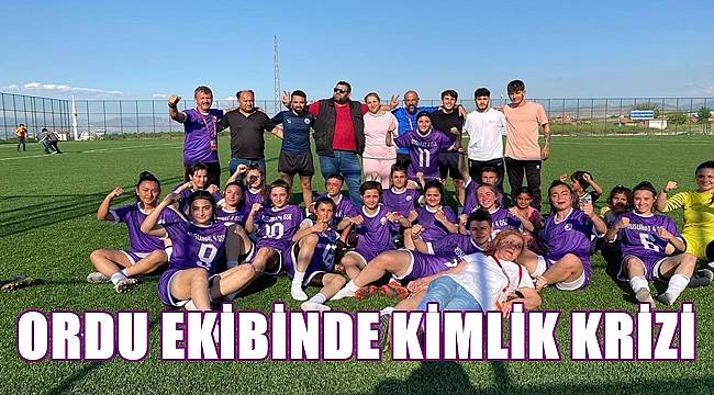 Ordu'da Kadın Futbol Takımında Kimlik Krizi!